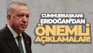 Cumhurbaşkanı Erdoğan'dan önemli açıklamalar