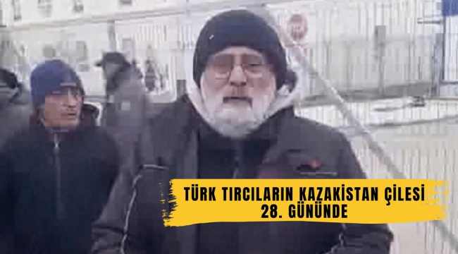 Türk Tırcıların Kazakistan’daki Çilesi 28. Gününde