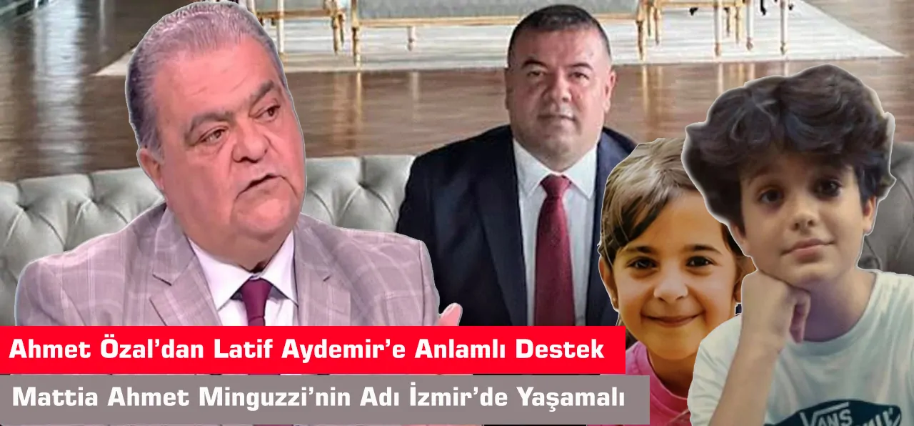 Ahmet Özal’dan Latif Aydemir’e Anlamlı Destek: Mattia Ahmet Minguzzi’nin Adı İzmir’de Yaşamalı