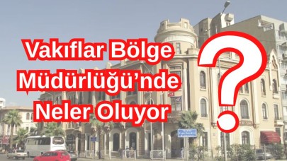 Vakıflar Bölge Müdürlüğü’nde Neler Oluyor?