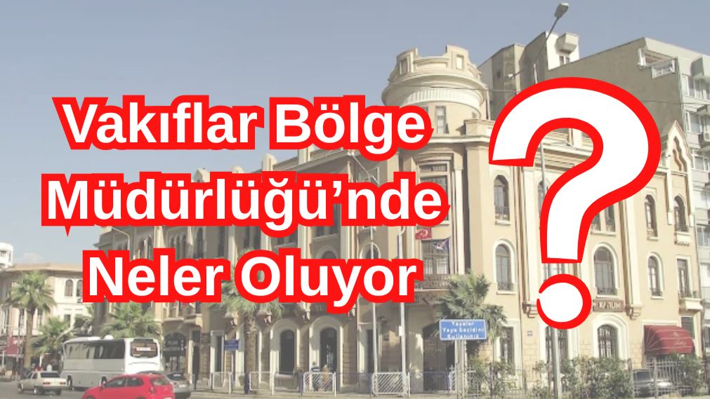 Vakıflar Bölge Müdürlüğü’nde Neler Oluyor?