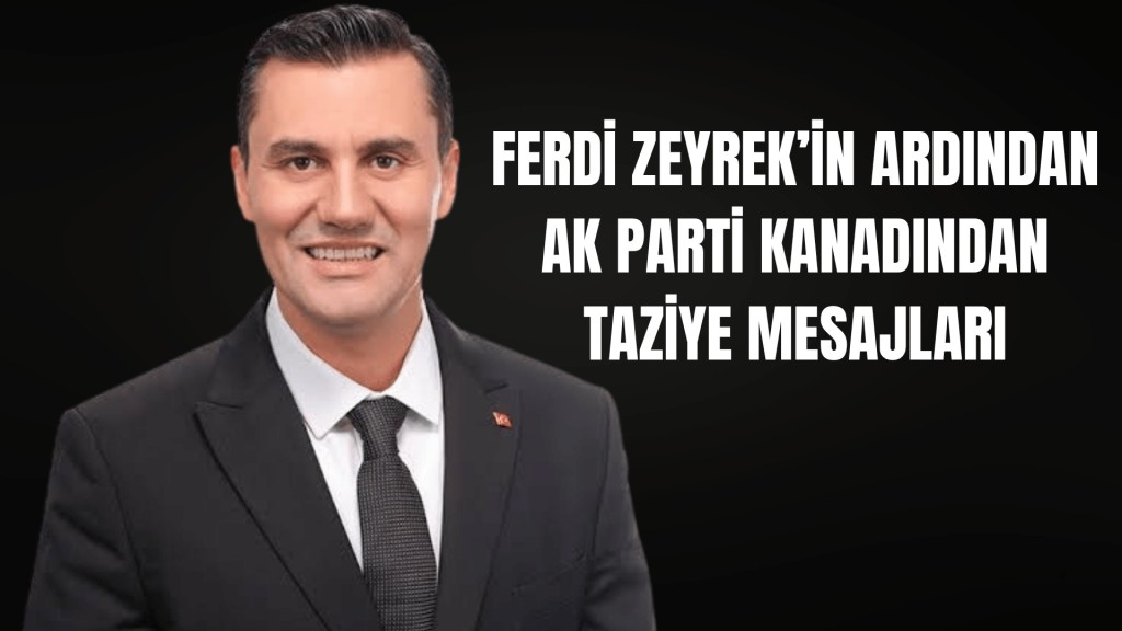 Ferdi Zeyrek’in Vefatı Üzerine AK Parti Camiasından Başsağlığı Mesajları