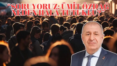 “Soruyoruz: Ümit Özdağ Neden Hâlâ Tutuklu?”