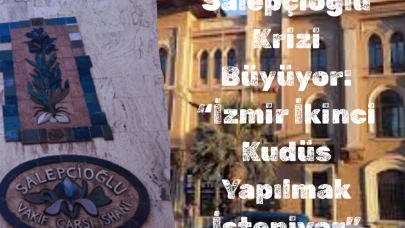 Salepçioğlu Krizi Büyüyor: “İzmir İkinci Kudüs Yapılmak İsteniyor”