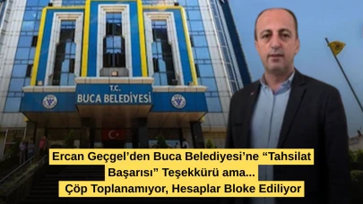 Ercan Geçgel’den Buca Belediyesi’ne “Tahsilat Başarısı” Teşekkürü ama... Çöp Toplanamıyor, Hesaplar Bloke Ediliyor