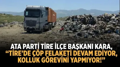 “TİRE’DE ÇÖP FELAKETİ DEVAM EDİYOR, KOLLUK GÖREVİNİ YAPMIYOR!”