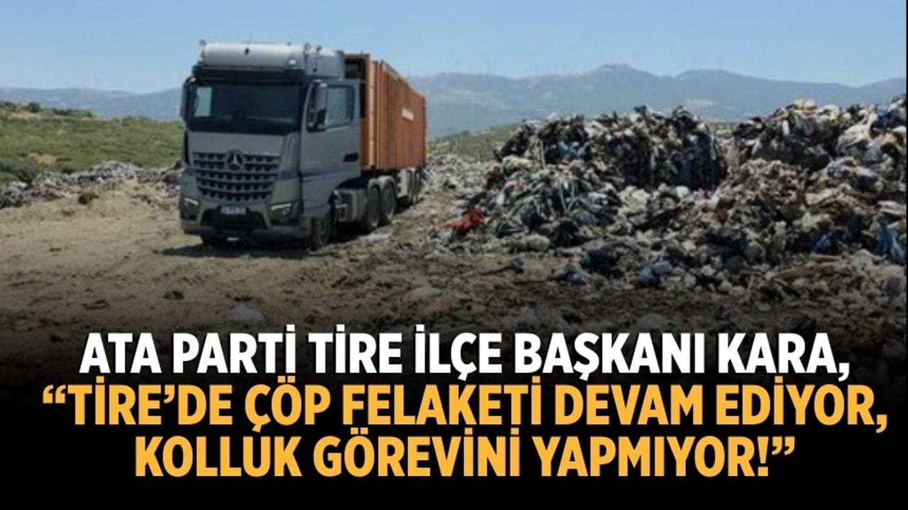 “TİRE’DE ÇÖP FELAKETİ DEVAM EDİYOR, KOLLUK GÖREVİNİ YAPMIYOR!”