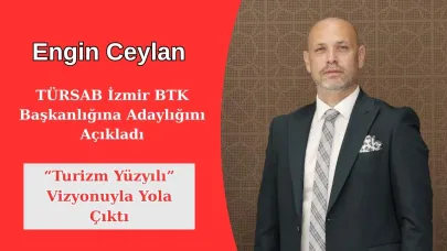 Engin Ceylan, TÜRSAB İzmir BTK Başkanlığına Adaylığını Açıkladı