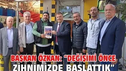 Başkan Özkan: "Değişimi Önce Zihnimizde Başlattık"