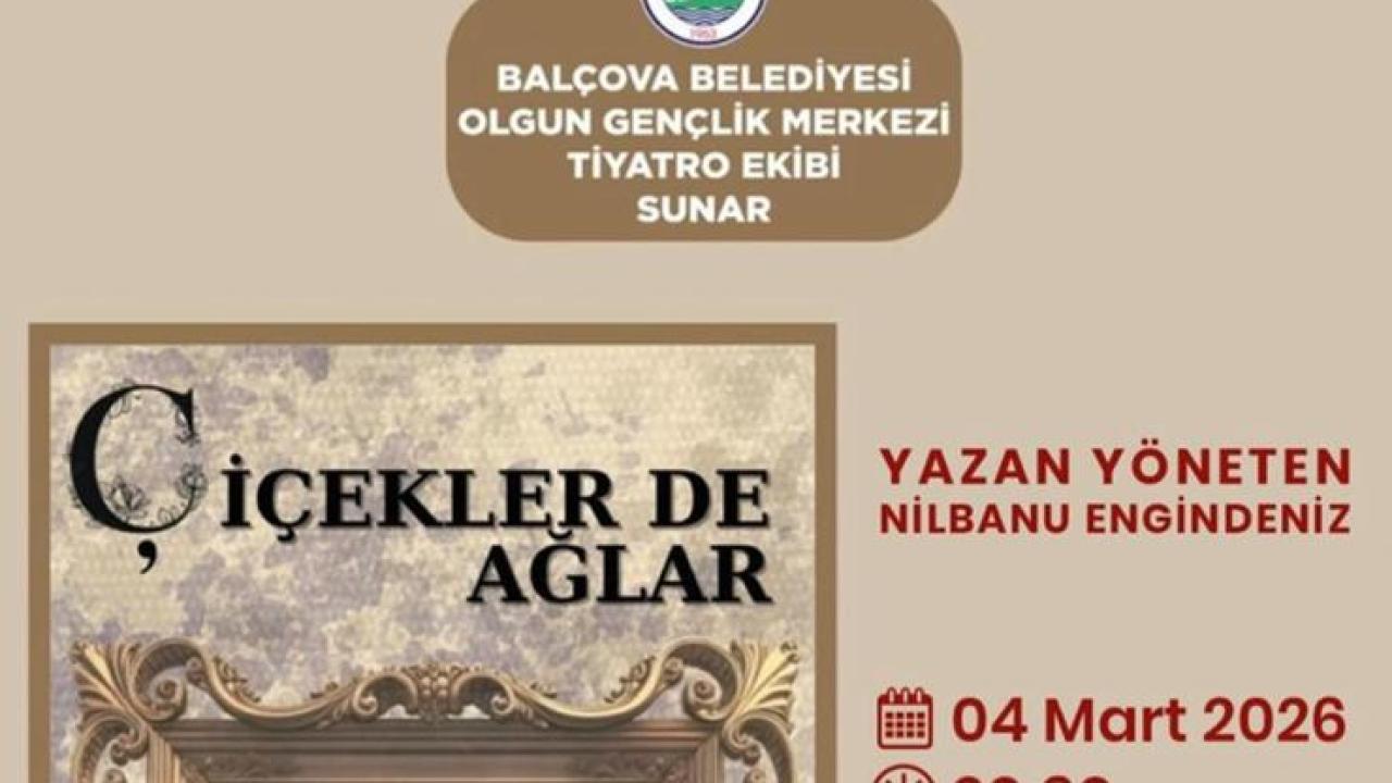 Balçova’da 8 Mart haftasına özel anlamlı tiyatro: Çiçekler de Ağlar sahneleniyor